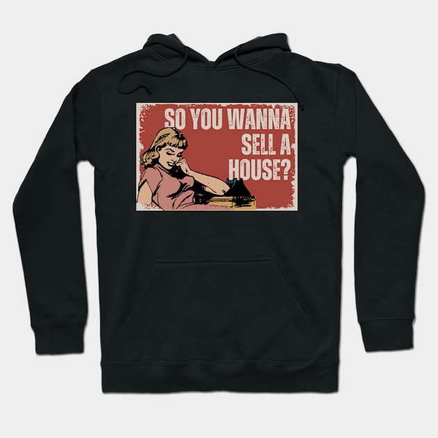 So you wanna sell a house? Hoodie by Real Estate Store